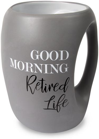 Good Morning Retired Life 16 oz Mug